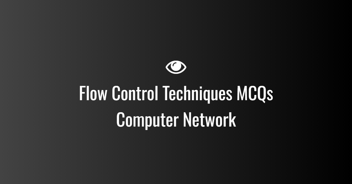 Flow Control Techniques MCQs in Computer Network