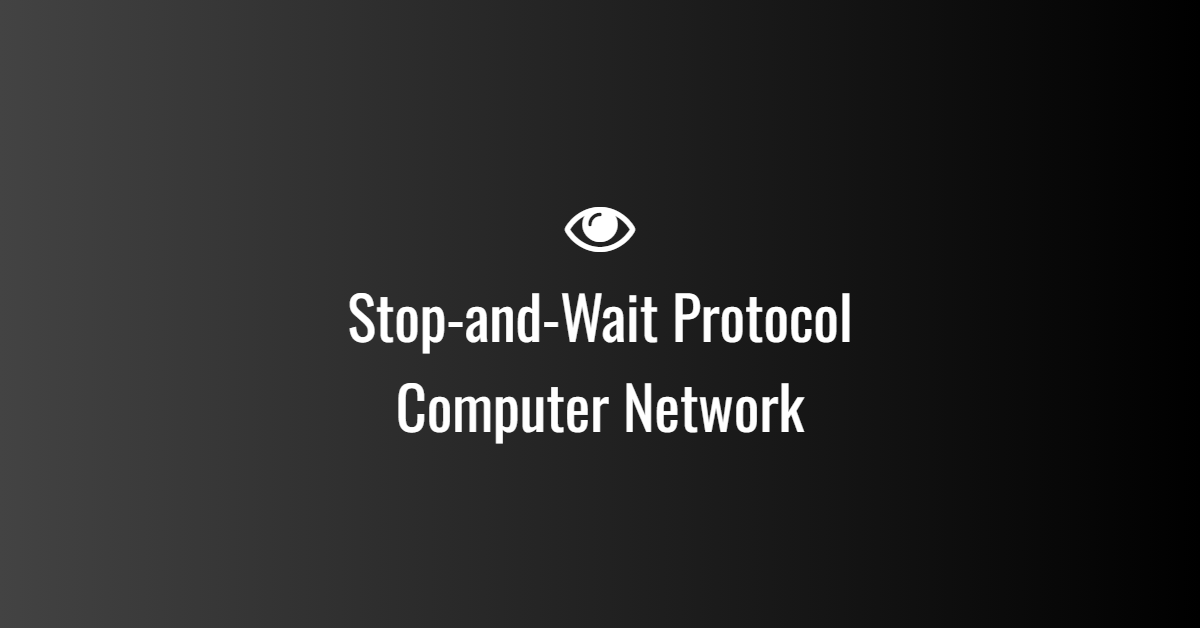 Stop-and-Wait Protocol in Computer Network