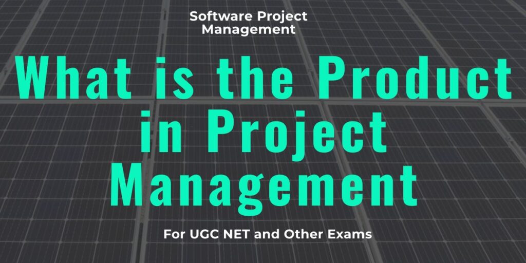 What is the Product in Project Management