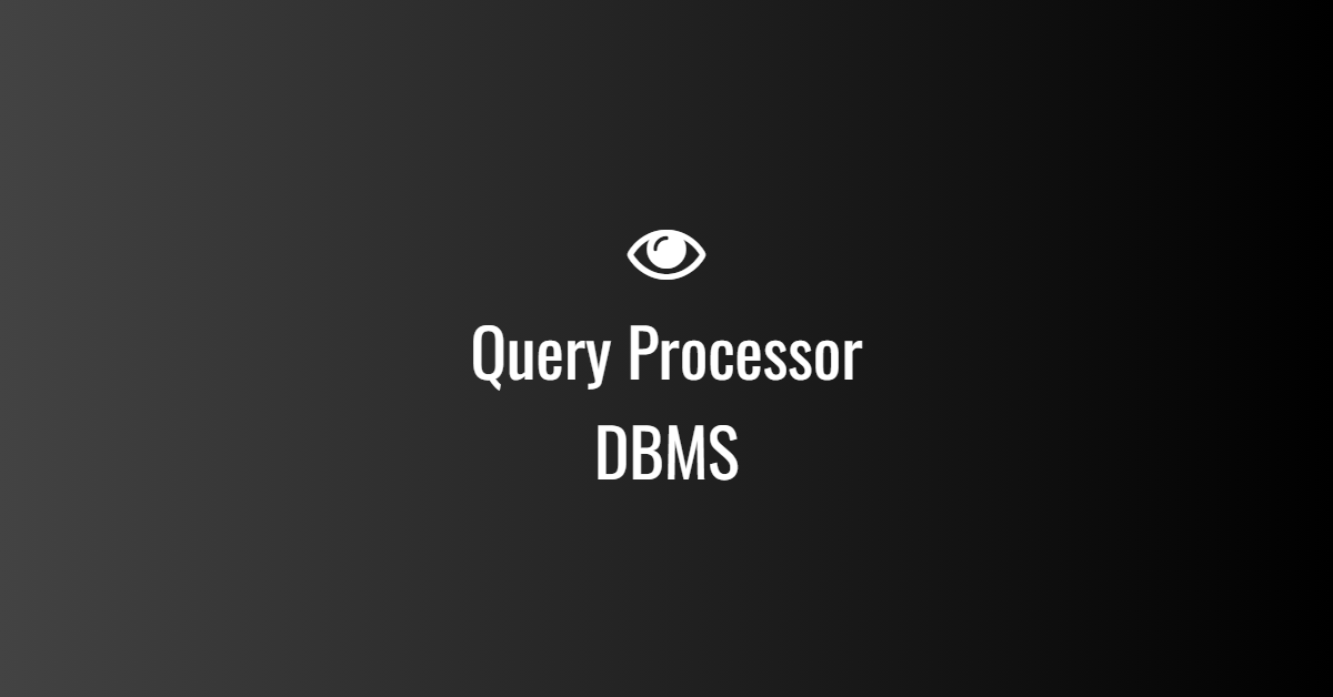 Query Processor in DBMS