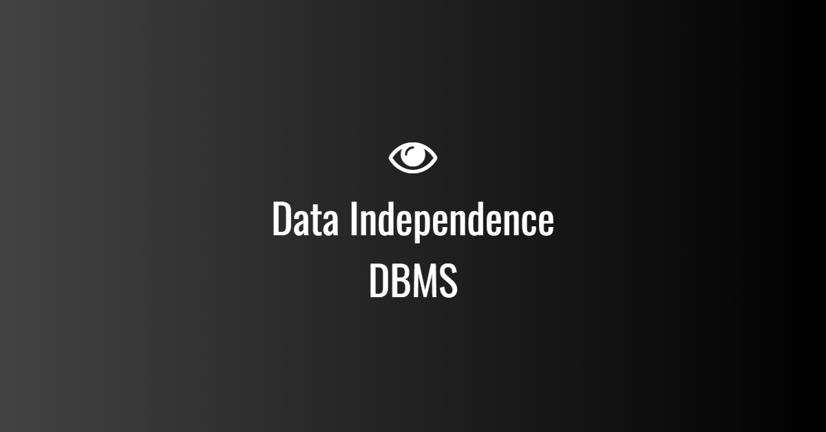 Data Independence in DBMS