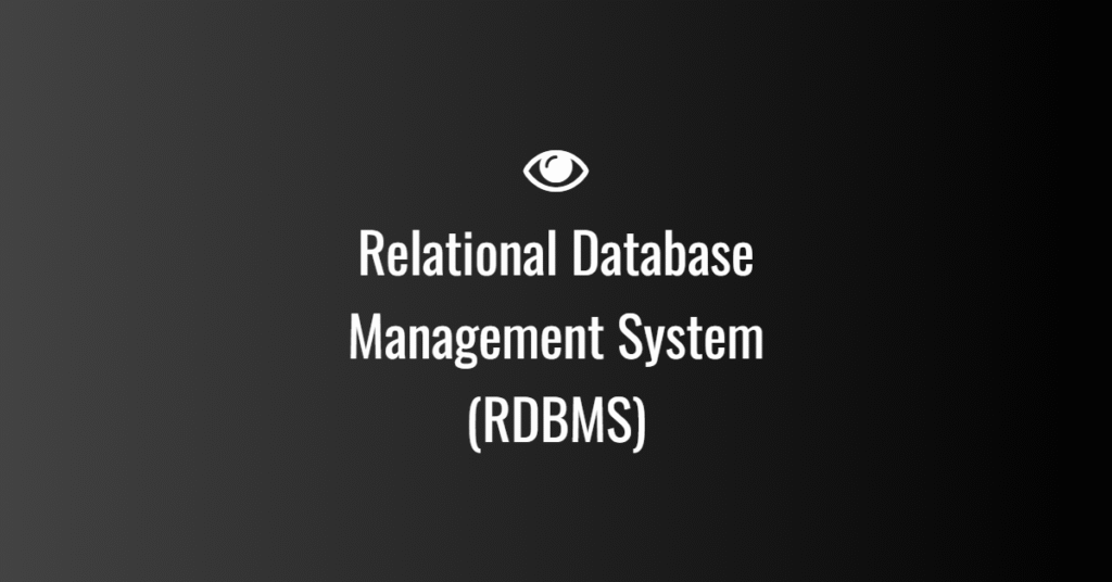 Relational Database Management System (RDBMS)
