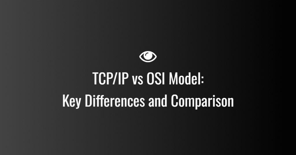 TCP/IP vs OSI Model: Key Differences and Comparison