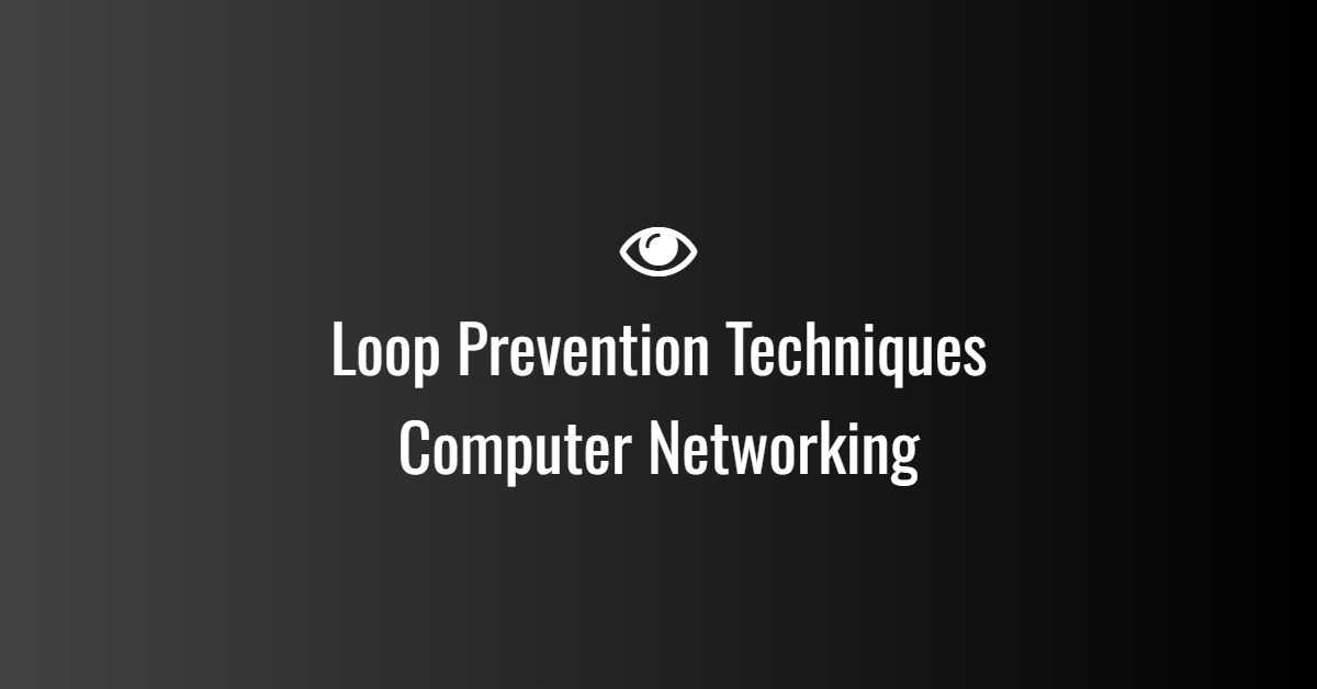 Loop Prevention Techniques in Networking