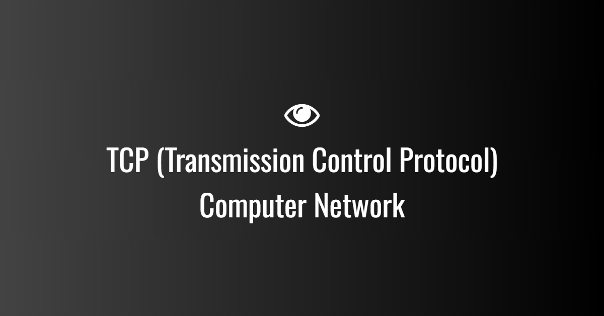 TCP (Transmission Control Protocol) Computer Network