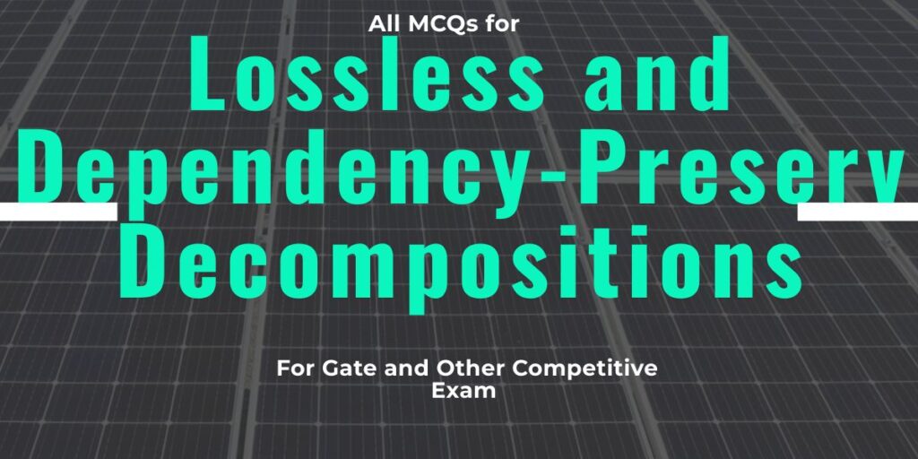 Lossless Decomposition and Dependency-Preserving Decompositions