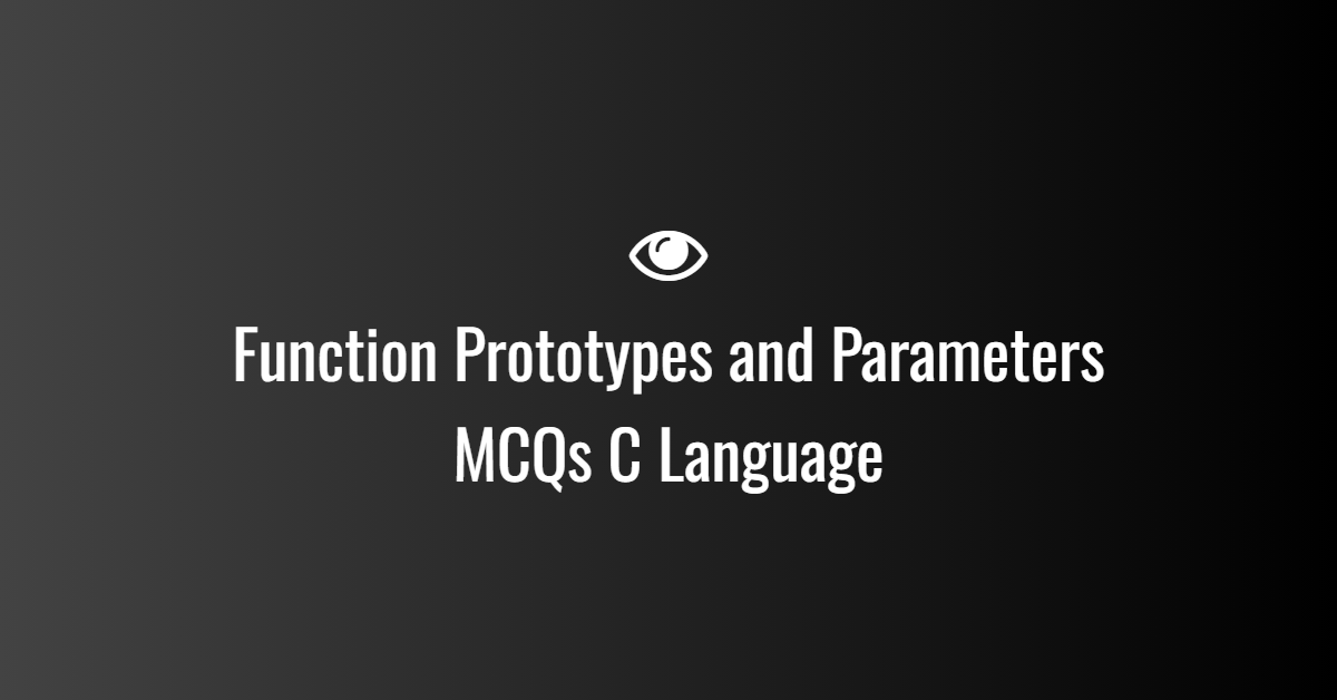 Function Prototypes and Parameters(pass by value, pass by reference) MCQs in C Language