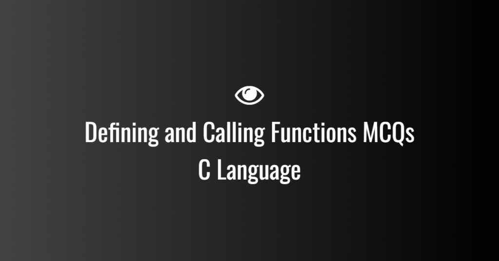 Defining and Calling Functions MCQs in C Language