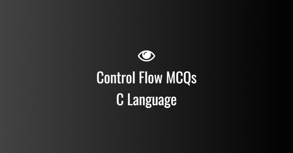 Control Flow MCQs in C Language
