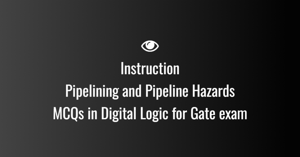 Instruction Pipelining and Pipeline Hazards MCQs in Digital Logic for Gate exam