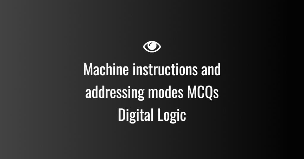 Machine instructions and addressing modes MCQs in Digital Logic