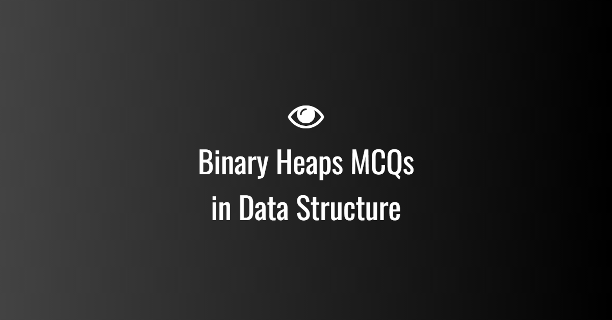 Binary Heaps MCQs in Data Structure