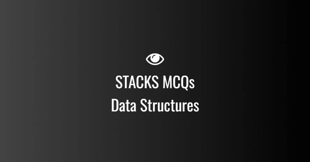 STACKS MCQs For Data Structures