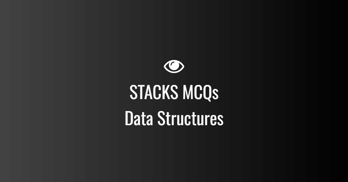 STACKS MCQs For Data Structures