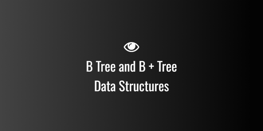B Tree and B + Tree