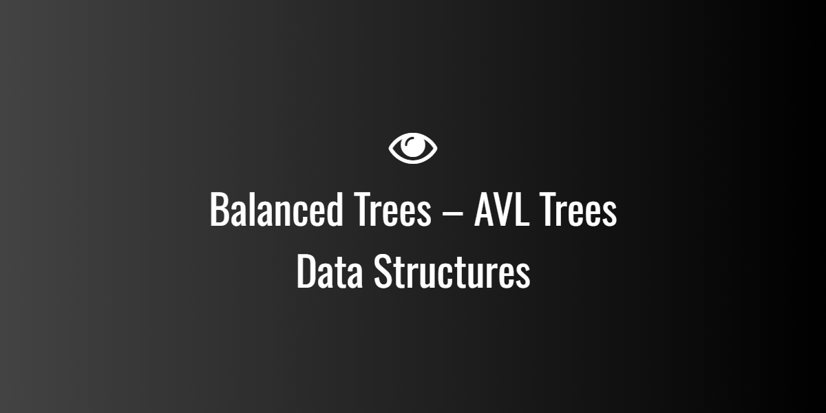 Balanced Trees – AVL Trees