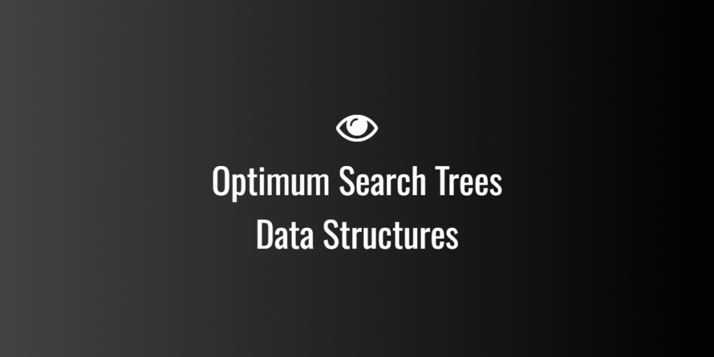 Optimum Search Trees