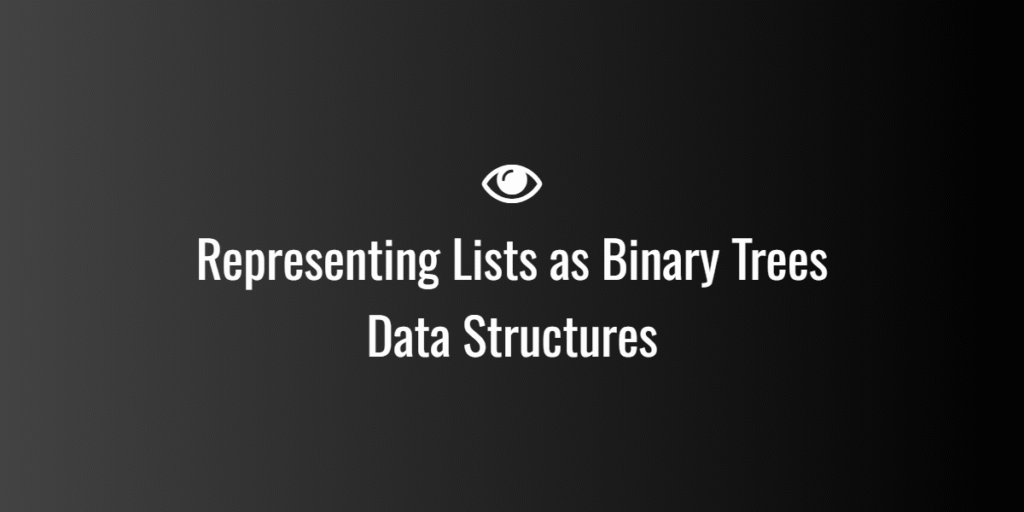 Representing Lists as Binary Trees