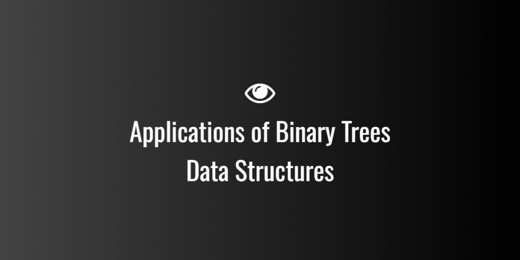 Applications of Binary Trees