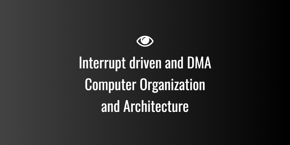 Interrupt driven and DMA
