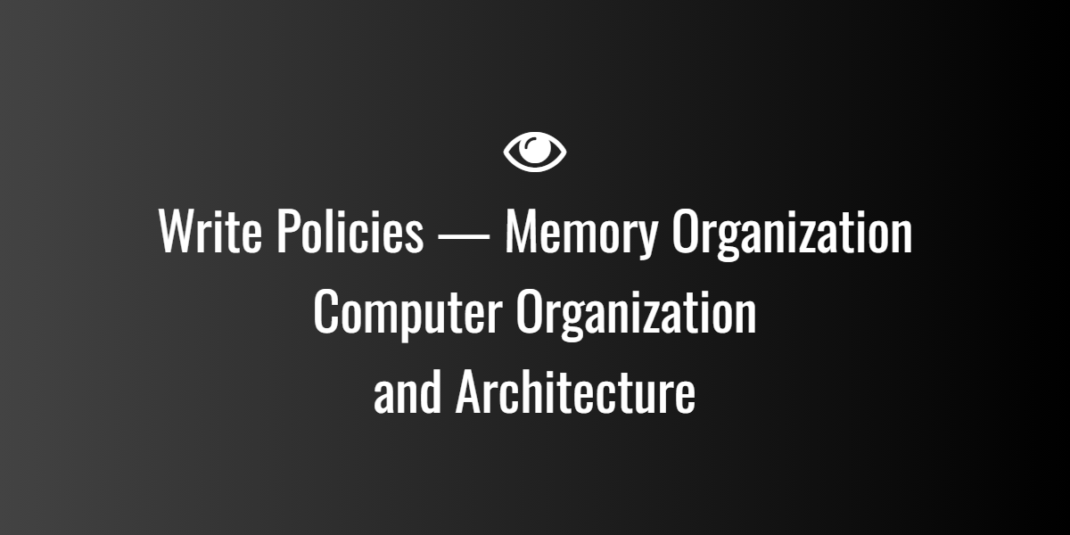 Write Policies — Memory Organization