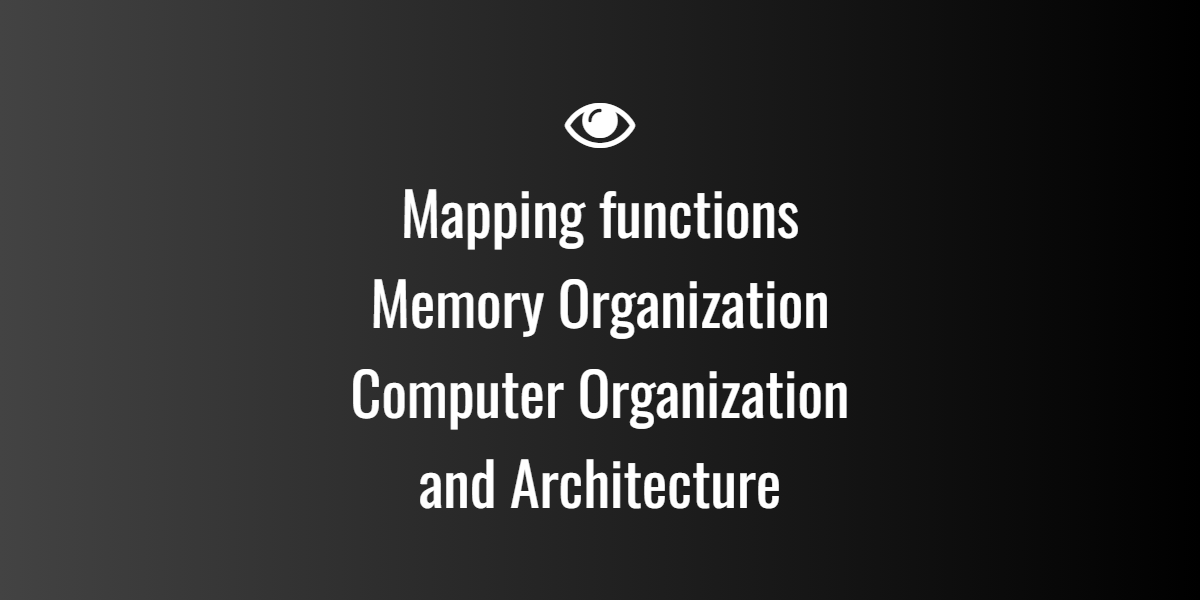Mapping functions — Memory Organization
