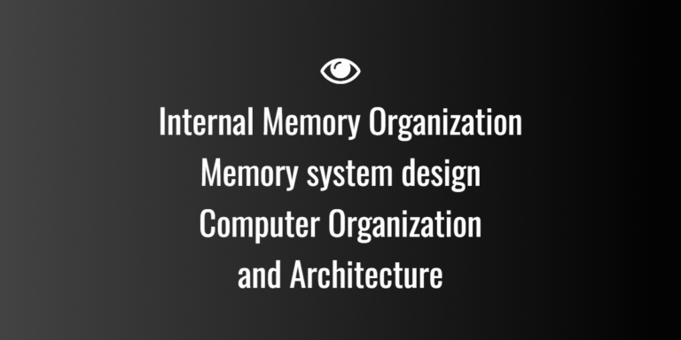 Internal Memory Organization — Memory system design
