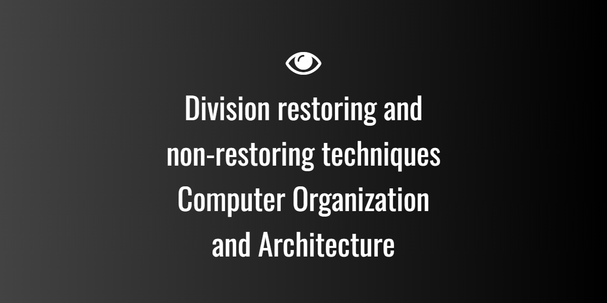 Division restoring and non-restoring techniques