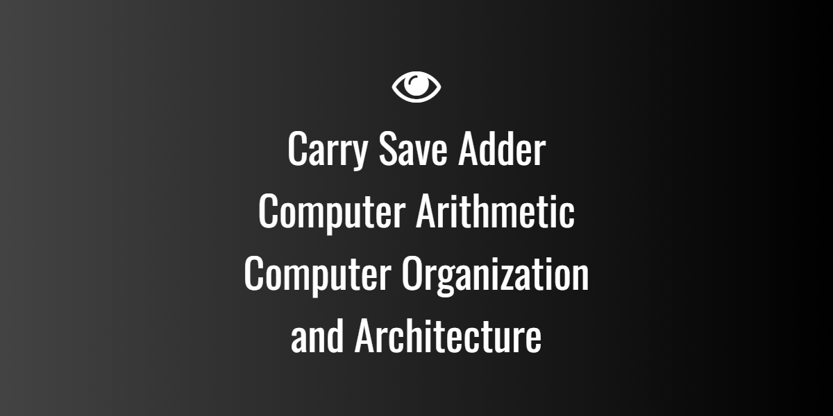 Carry Save Adder — Computer Arithmetic