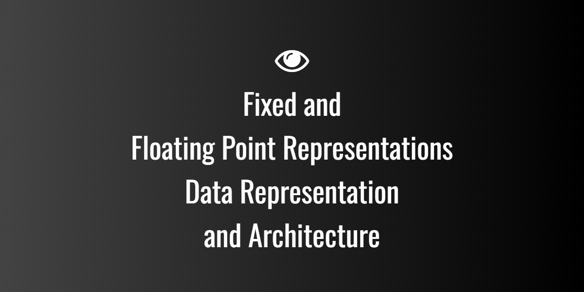 Fixed and Floating Point Representations — Data Representation