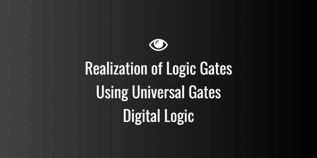 Realization of Logic Gates Using Universal Gates