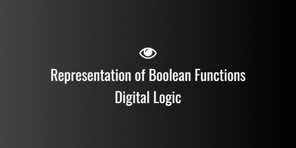 Representation of Boolean Functions Digital Logic