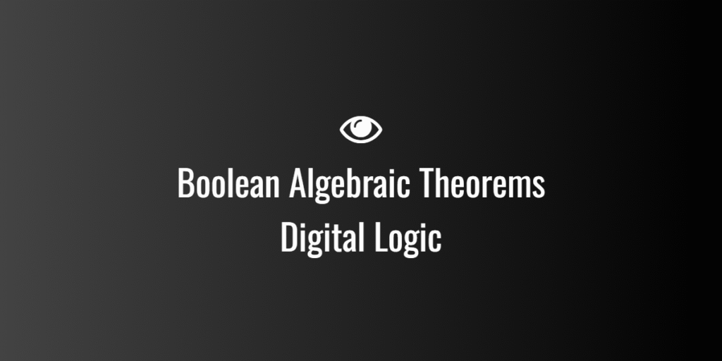 Boolean Algebraic Theorems