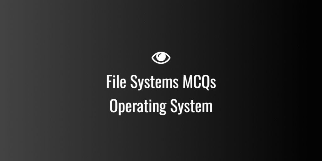 File Systems MCQs Operating System
