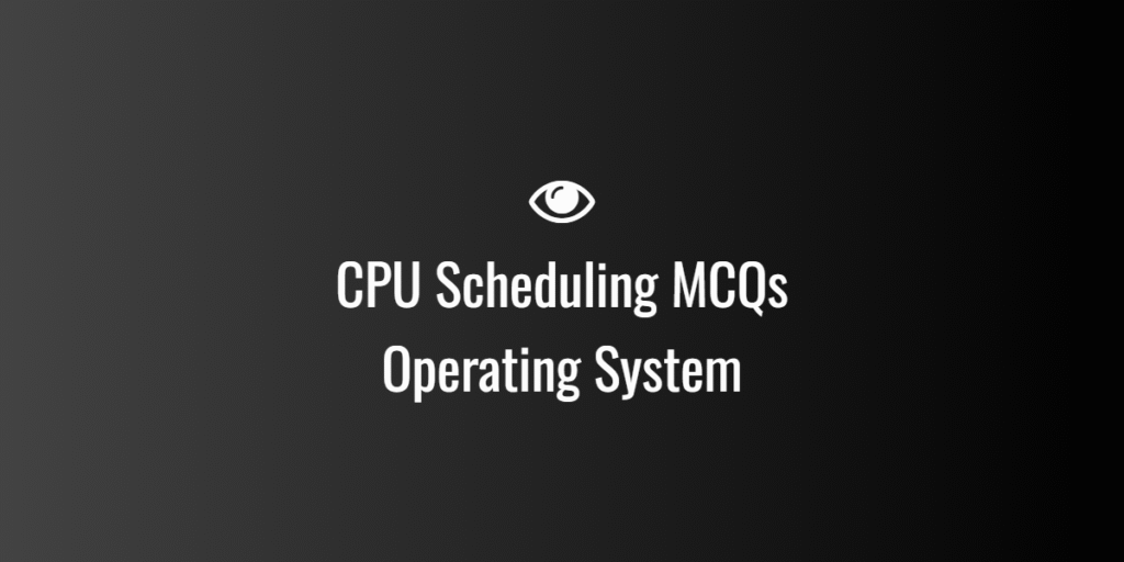 CPU Scheduling MCQs Operating System
