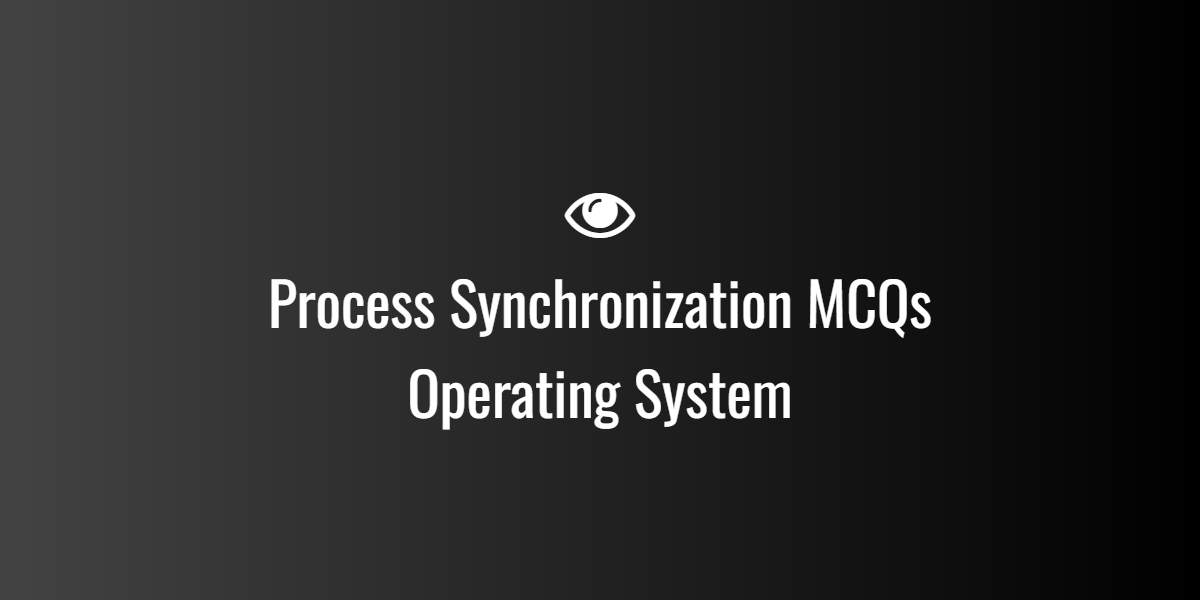 Process Synchronization MCQs Operating System