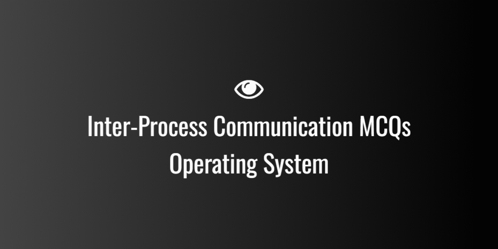 Inter-Process Communication MCQs Operating System