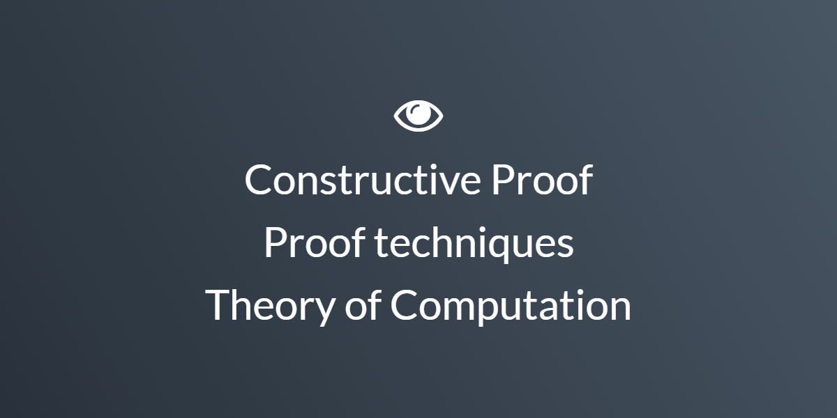 Constructive Proof Proof techniques Theory of Computation