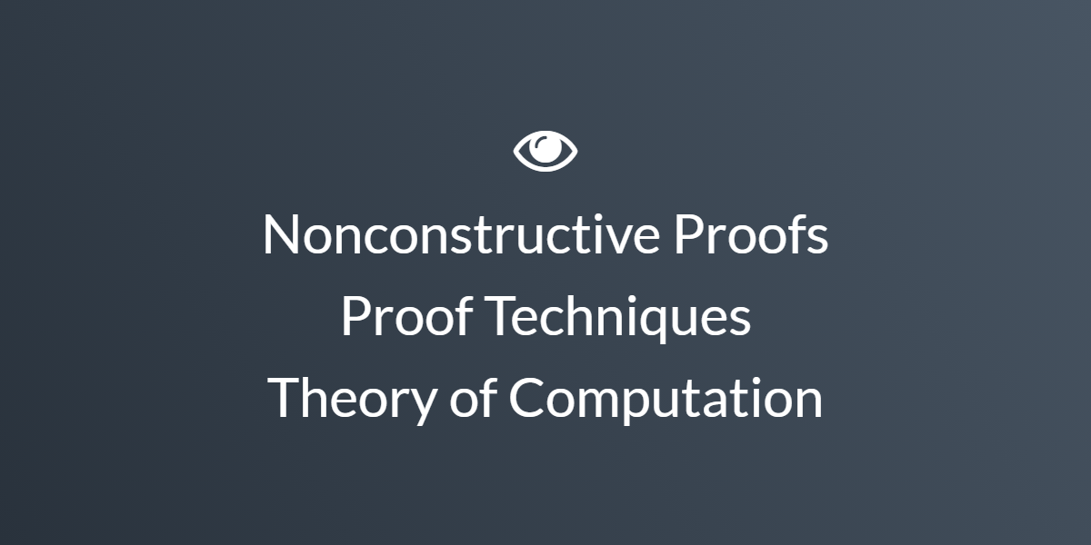 Nonconstructive Proofs — Proof Techniques in Theory of Computation