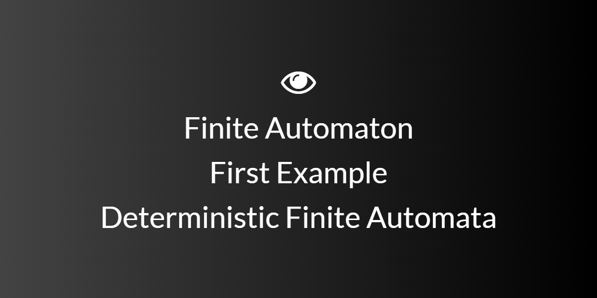 Finite Automaton First Example — Deterministic Finite Automata