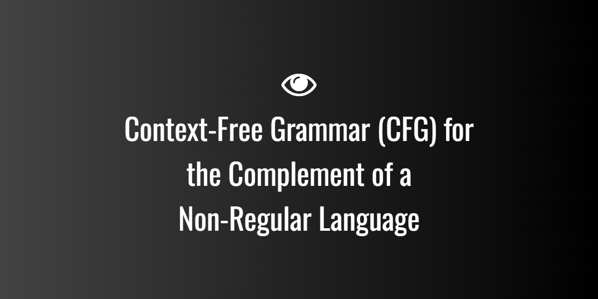 Context-Free Grammar (CFG) for the Complement of a Non-Regular Language
