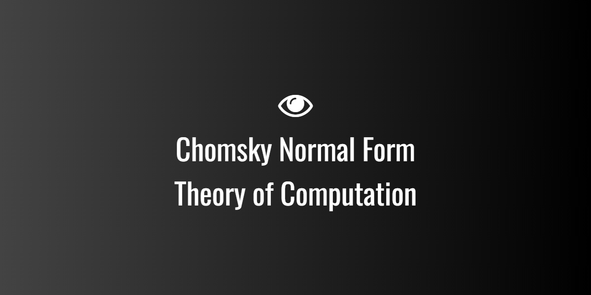 Chomsky Normal Form — Theory of Computation