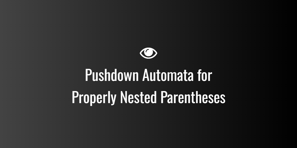 Pushdown Automata for Properly Nested Parentheses
