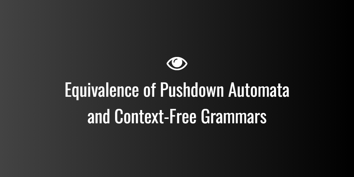 Equivalence of Pushdown Automata and Context-Free Grammars