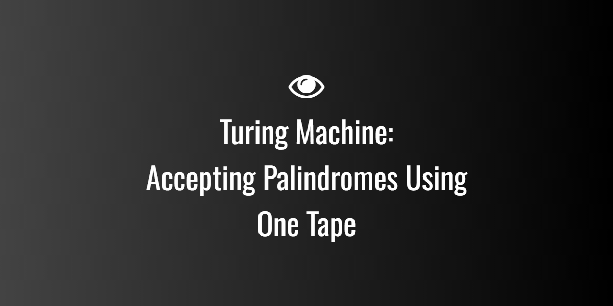 Turing Machine: Accepting Palindromes Using One Tape