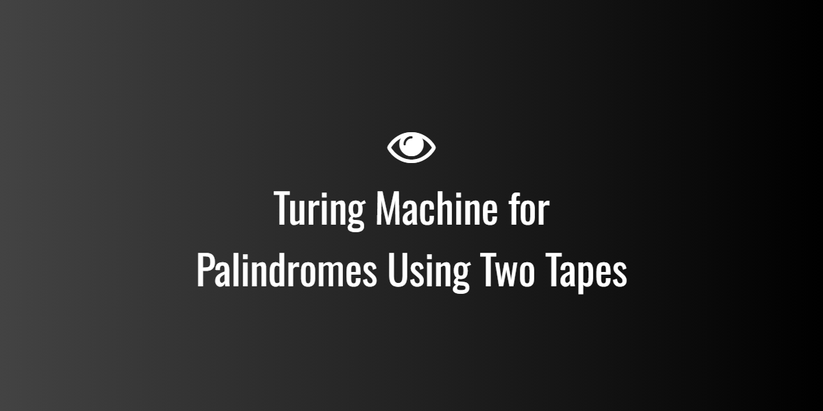 Turing Machine for Palindromes Using Two Tapes