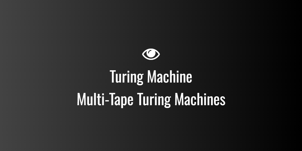 Turing Machine — Multi-Tape Turing Machines