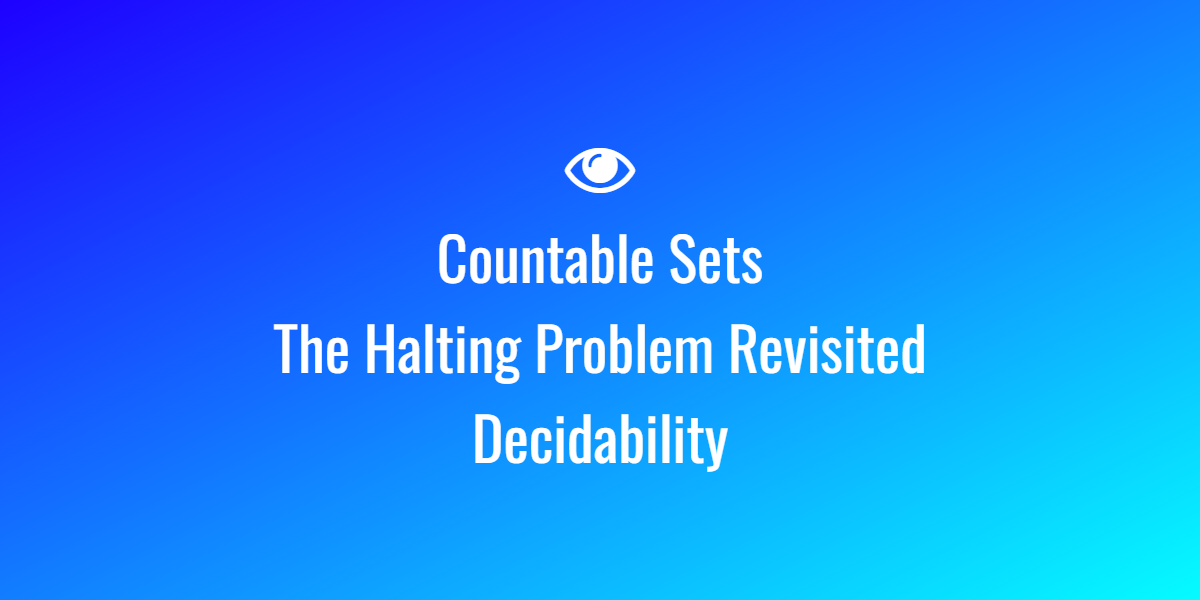 Countable Sets The Halting Problem Revisited Decidability