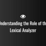 Understanding the Role of the Lexical Analyzer