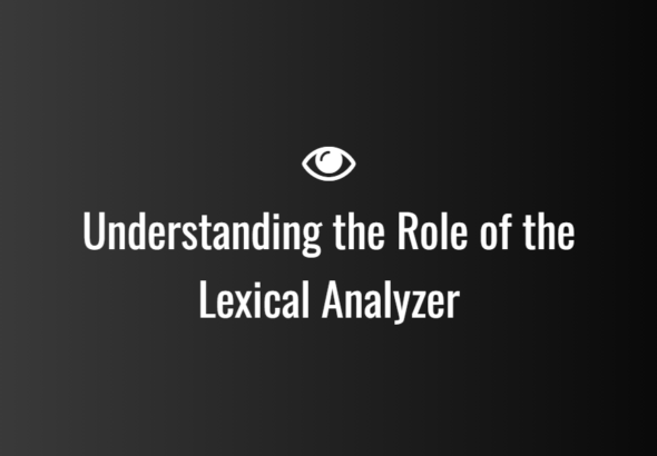 Understanding the Role of the Lexical Analyzer